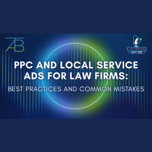 PPC and Local Service Ads Law Firms - Above The Bar - Above The Bar Podcast Photo PPC LSAs - PPC and Local Service Ads Law Firms - Above The Bar - PPC and Local Service Ads Law Firms - Above The Bar